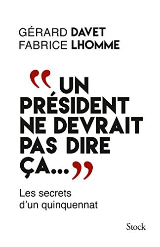 Un president ne devrait pas dire ca... les secrets d'un quinquennat (French Edition)