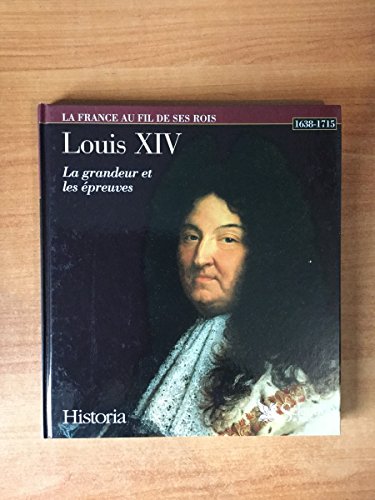 LOUIS XIV T 2 LA GRANDEUR ET LES EPREUVES 1679-1715: Tome 2, La grandeur et les épreuves