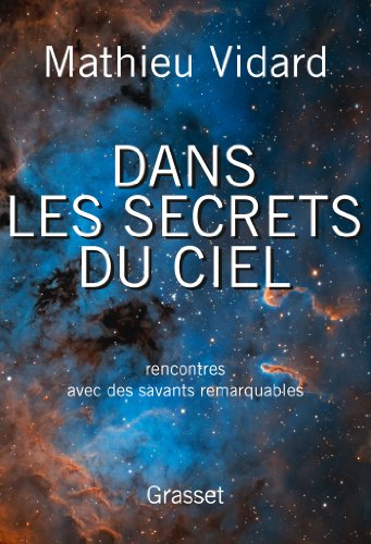 Dans les secrets du ciel: Rencontres avec des savants remarquables