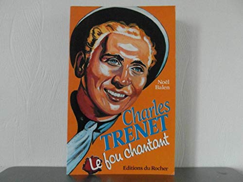 Charles Trenet: Le fou chantant