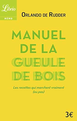Manuel de la gueule de bois: avant, pendant, après
