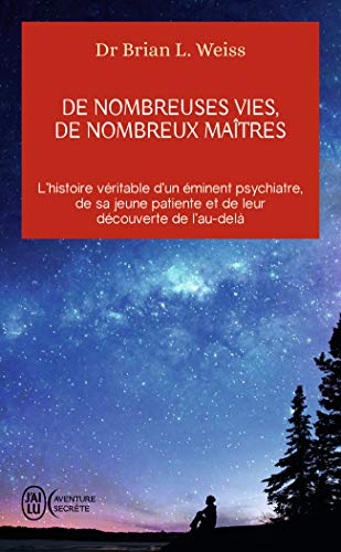 De nombreuses vies, de nombreux maîtres: L'histoire véritable d'un éminent psychiatre, de sa jeune patiente et de leur découverte de l'au-delà (Aventure secrète (11095))
