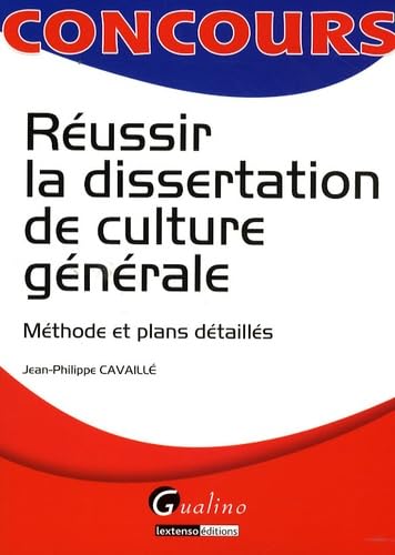 RÉUSSIR LA DISSERTATION DE CULTURE GÉNÉRALE: MÉTHODE ET PLANS DÉTAILLÉS