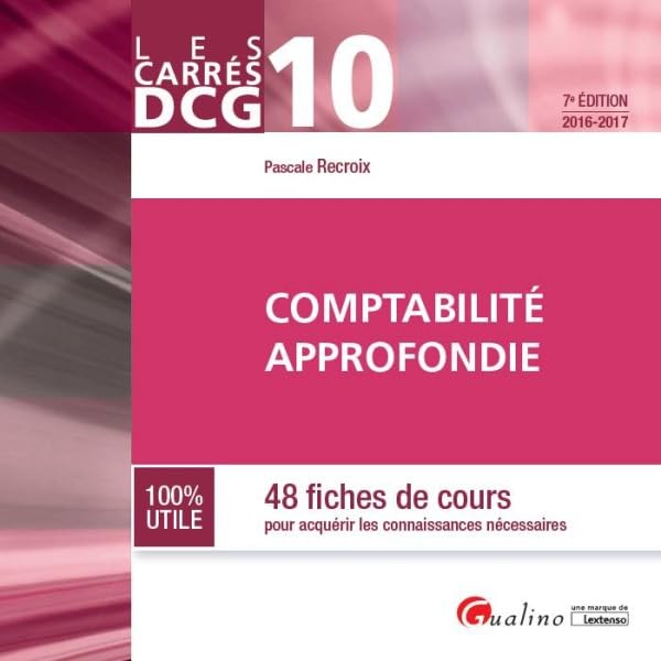 CARRÉS DCG 10 - COMPTABILITÉ APPROFONDIE - 7ÈME ÉDITION: 48 FICHES DE COURS AVEC APPLICATIONS CORRIGÉES POUR RÉUSSIR VOTRE ÉPREUVE