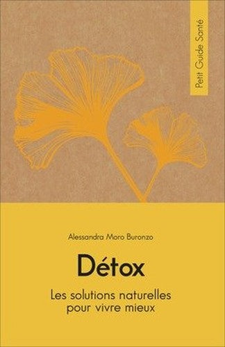 Détox: Les solutions naturelles pour vivre mieux. Petit Guide Santé