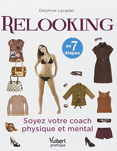 Relooking en sept étapes : Soyez votre coach physique et mental (Mieux être et santé)
