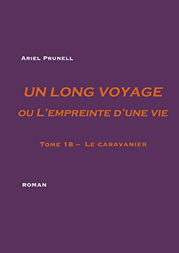 Un long voyage ou L'empreinte d'une vie - tome 18: Tome 18 - Le caravanier