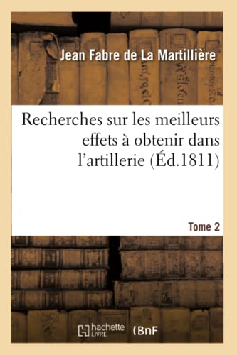 Recherches Sur Les Meilleurs Effets A Obtenir Dans l'Artillerie. Tome 2