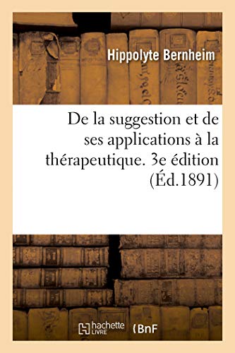 de la Suggestion Et de Ses Applications La Thrapeutique. 3e dition