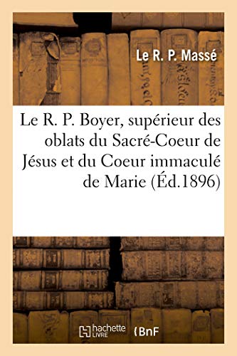 Le R. P. Boyer, Superieur Des Oblats Du Sacre-Coeur de Jesus Et Du Coeur Immacule de Marie