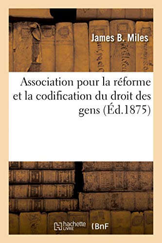 Association Pour La Reforme Et La Codification Du Droit Des Gens, Esquisse Rapide