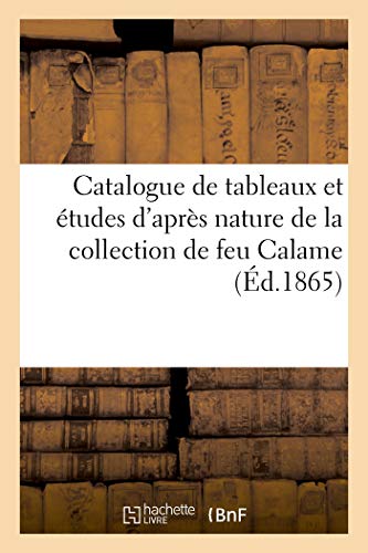 Catalogue de Tableaux Et Etudes d'Apres Nature de la Collection de Feu Calame