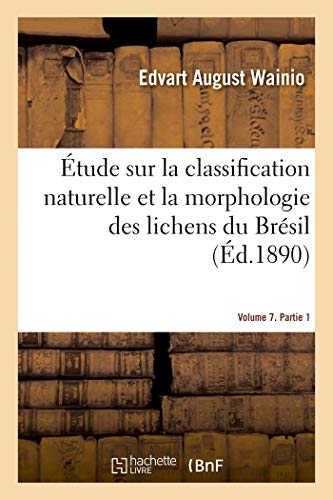 Etude Sur La Classification Naturelle Et La Morphologie Des Lichens Du Bresil. Volume 7. Partie 1