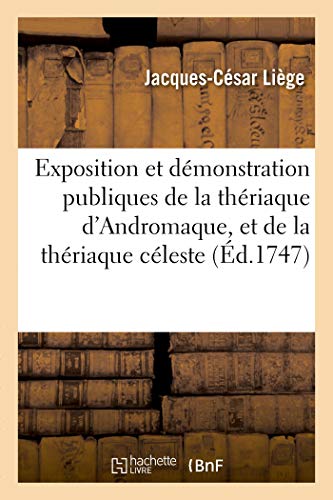Exposition Et Demonstration Publiques de la Theriaque d'Andromaque, Et de la Theriaque Celeste