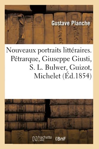 Nouveaux Portraits Litteraires. Petrarque, Giuseppe Giusti, S. L. Bulwer, Guizot, Michelet