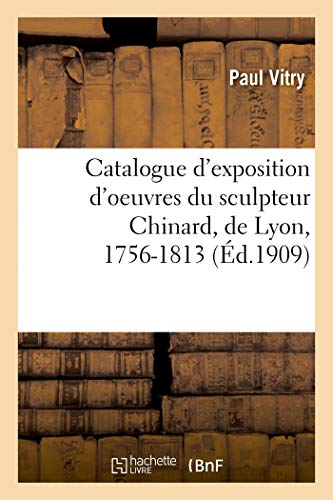 Catalogue d'Exposition d'Oeuvres Du Sculpteur Chinard, de Lyon, 1756-1813