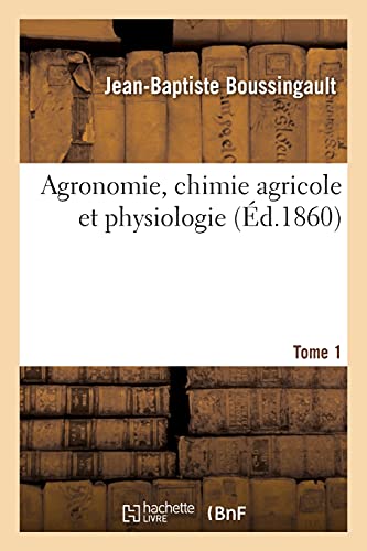 Agronomie, Chimie Agricole Et Physiologie. Tome 1