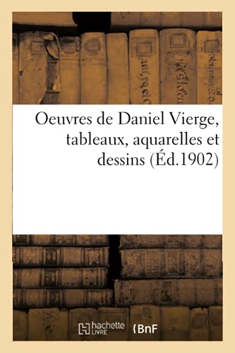 Oeuvres de Daniel Vierge, Tableaux, Aquarelles Et Dessins Ayant Servi A Illustrer Le Duc