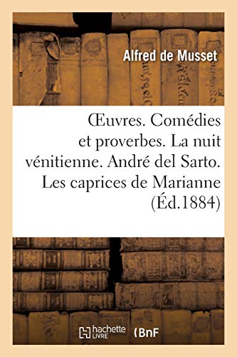 Oeuvres. Comedies Et Proverbes. La Nuit Venitienne. Andre del Sarto. Les Caprices de Marianne