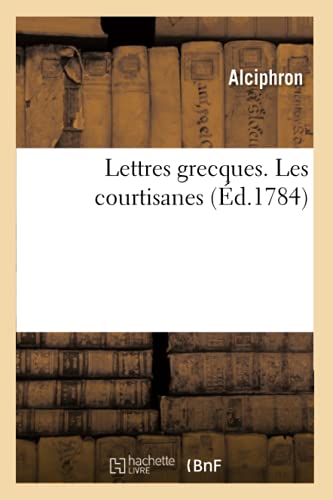 Lettres Grecques Ou Anecdotes Sur Les Moeurs Et Les Usages de la Grece