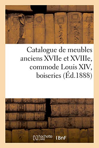 Catalogue de Meubles Anciens Des Xviie Et Xviiie Sicles, Commode Louis XIV, Boiseries
