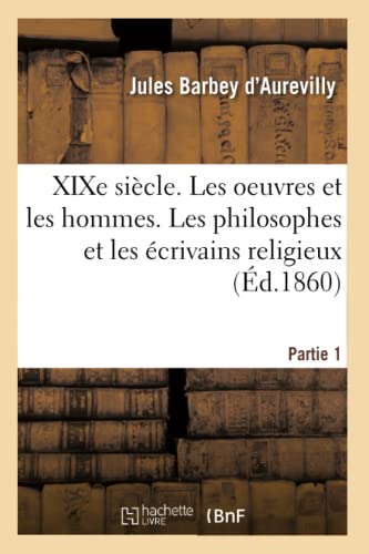 XIXe sicle. Les oeuvres et les hommes. Les philosophes et les crivains religieux. Partie 1