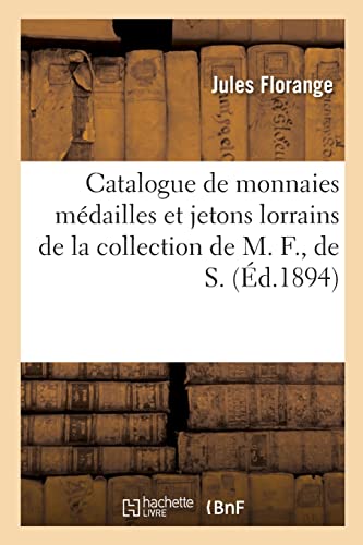 Catalogue de monnaies mdailles et jetons lorrains de la collection de M. F., de S.
