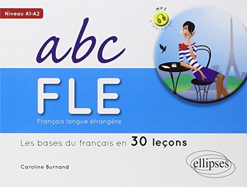 ABC FLE Fran?ais langue ?trang?re A1-A2 : Les bases du fran?ais en 30 le?ons _(Downloadable Code Included )