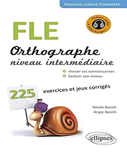 FLE Orthographe Niveau Intermédiaire 225 Exercices et Jeux Corrigés Fichiers Audio à Télécharge (French Edition)