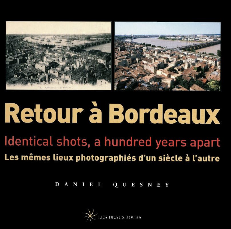 Retour à Bordeaux: Les mêmes lieux photographiés d'un siècle à l'autre, édition bilingue français-anglais