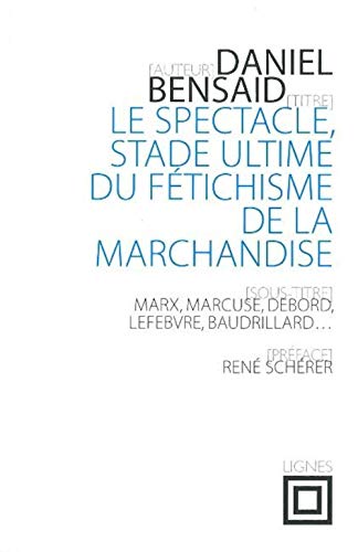 Le Spectacle, stade ultime du fétichisme de la marchandise: Marx, Marcuse, Debord, Baudrillard
