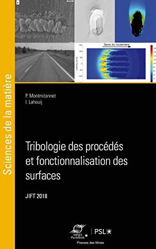 Tribologie des procédés et fonctionnalisation des surfaces: Actes des Journées Internationales Francophones de Tribologie (JIFT 2018)
