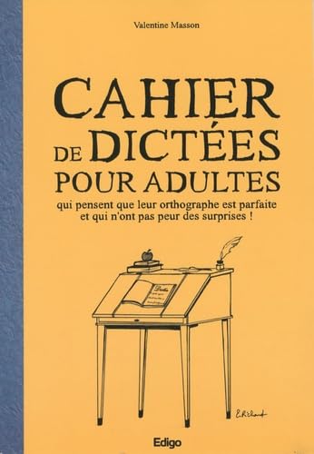 Cahier de dictées pour adultes qui pensent que leur orthographe est parfaite et qui n'ont pas peur des surprises !