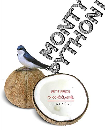 MONTY PYTHON ! PETIT PRECIS D': Petit précis d'iconoclasme