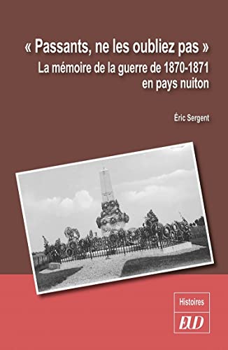 "Passants, ne les oubliez pas": La mémoire de la guerre de 1870-1871 en pays nuiton