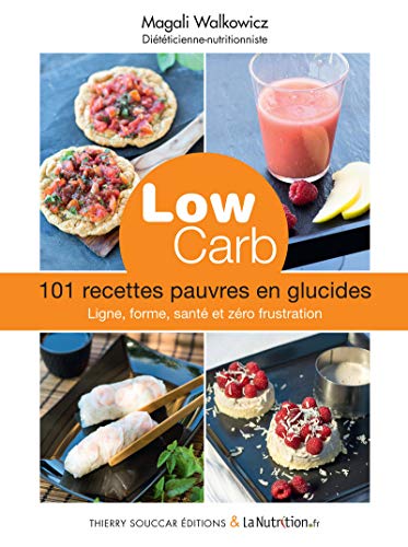Low carb. 101 recettes pauvres en glucides: 101 recettes pauvres en glucides : ligne, forme, santé et zéro frustration