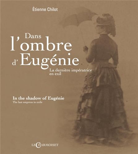 Dans l'ombre d'Eugénie - la dernière impératrice en exil