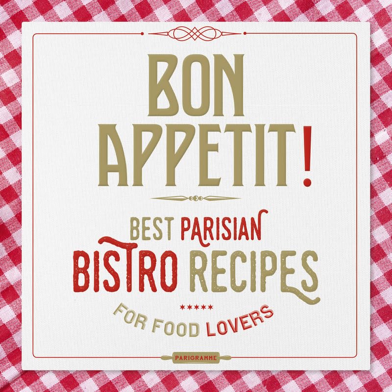 Bon appetit Best parisian bistros recipes for food lovers Paris guides illustres et thematiques French Edition