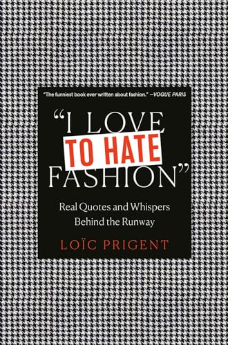 I Love to Hate Fashion: Real Quotes and Whispers Behind the Runway