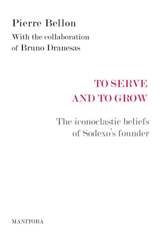 To serve and to grow: The iconoclastic beliefs of Sodexo's founder: 49