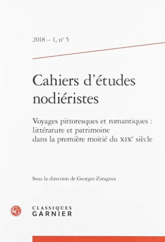 Cahiers d'études nodiéristes: Voyages pittoresques et romantiques : littérature et patrimoine dans la première moitié du XIXe siècle (2018) (2018 - 1, n° 5)