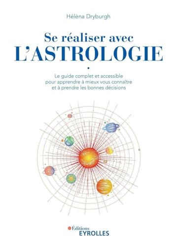 Se réaliser avec l'astrologie: Le guide complet et accessible pour apprendre à mieux vous connaître et à prendre les bonnes décisions