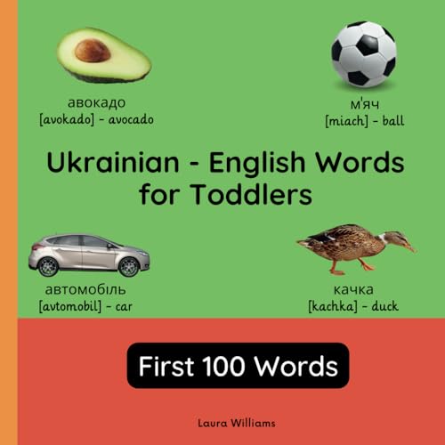 Ukrainian - English Words for Toddlers - First 100 Words: Teach and Learn Ukrainian For Kids and Beginners | Bilingual Picture Book with Ukrainian ... Books for Children (English-Ukrainian))
