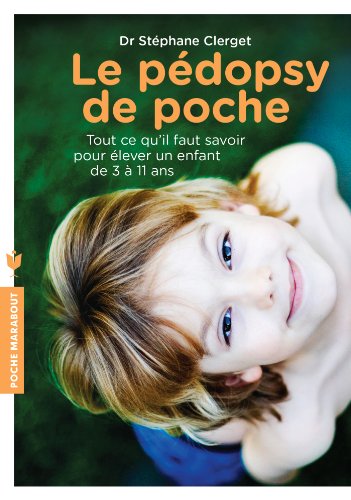 Le pédopsy de poche: Tout ce qu'il faut savoir pour élever un enfant de 3 à 11 ans