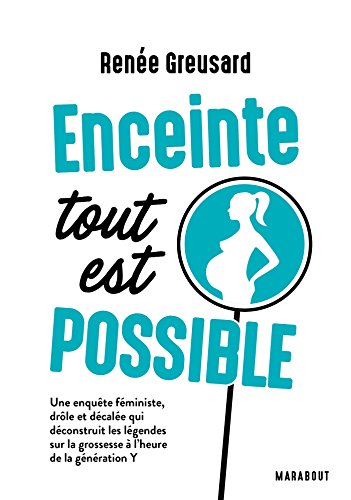Enceinte tout est possible: Une enquête féministe, drôle et décalée qui déconstruit les légendes sur la grossesse