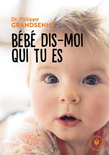 Bebe dis moi qui tu es Vivre avec serenite les premiers mois avec votre bebe FamilleEducation French Edition