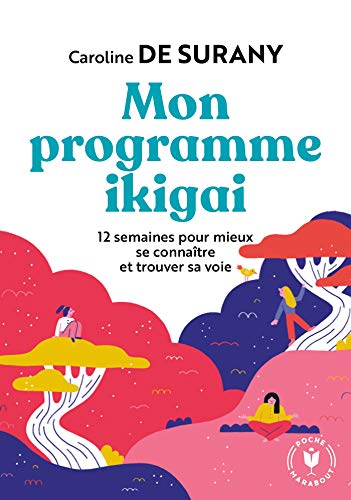 Mon Programme Ikigai. 12 Semaines Pour Mieux Se Connaître Et Trouver Sa Voie. 31564 (Bien-Être - Psy)