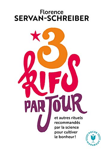 3 kifs par jour: et autres rituels recommandés par la science pour cultiver le bonheur !