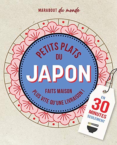 Petits plats du Japon: Faits maison plus vite qu'une livraison ! En 30 minutes seulement: 36601