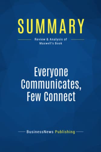 Summary: Everyone Communicates, Few Connect: Review and Analysis of Maxwell's Book